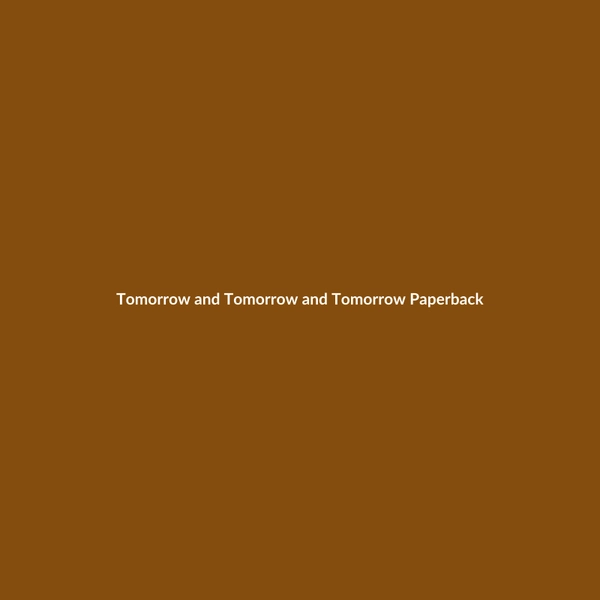 Tomorrow and Tomorrow and Tomorrow (Paperback) - 2