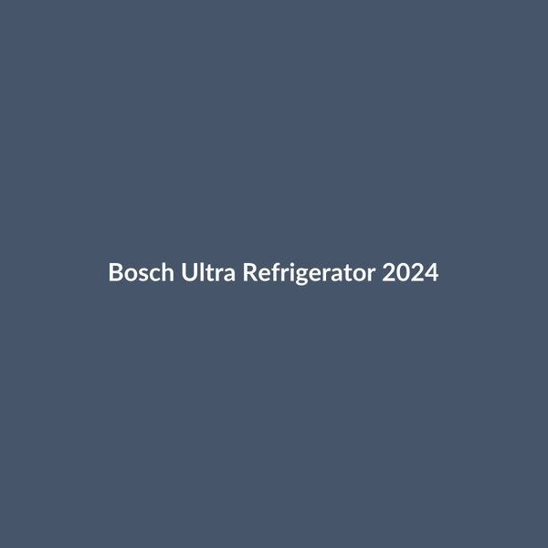 Bosch Ultra Refrigerator 2024 - 2