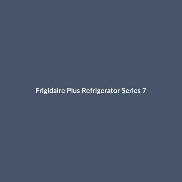 Frigidaire Plus Refrigerator Series 7 - 2